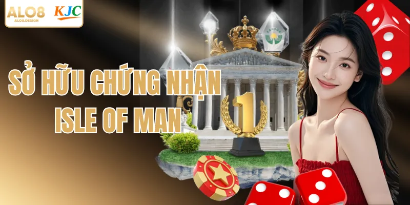 Nhà cái sở hữu chứng nhận từ Isle of Man
